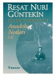 Anadolu Notları 1/2 - Reşat Nuri Güntekin - İNKILAP YAYINLARI